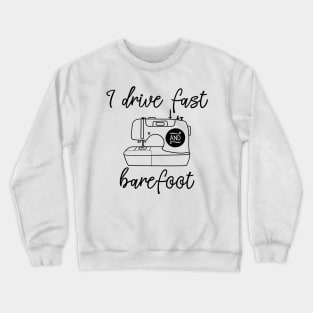 I Drive Fast And Barefoot Crewneck Sweatshirt